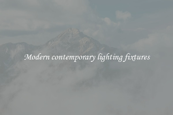 Modern contemporary lighting fixtures