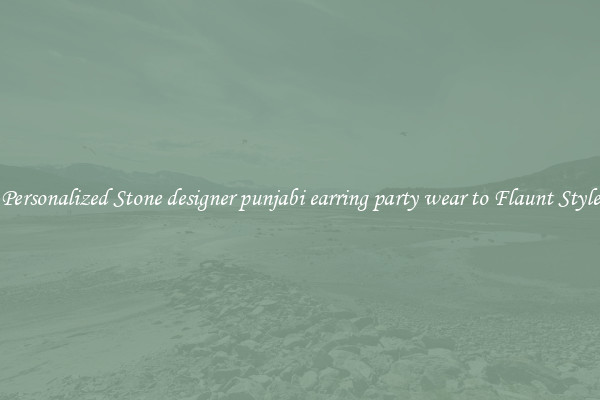 Personalized Stone designer punjabi earring party wear to Flaunt Style