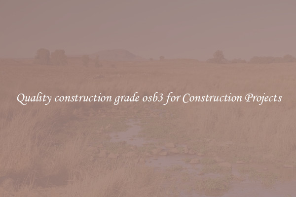 Quality construction grade osb3 for Construction Projects