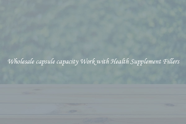 Wholesale capsule capacity Work with Health Supplement Fillers