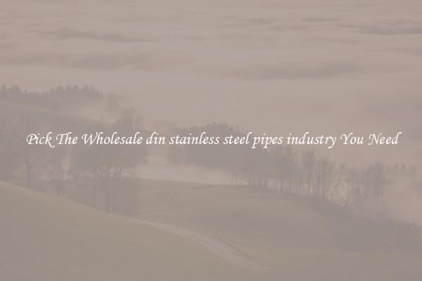 Pick The Wholesale din stainless steel pipes industry You Need