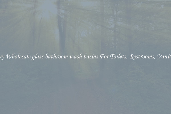 Buy Wholesale glass bathroom wash basins For Toilets, Restrooms, Vanities