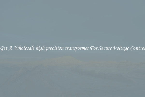 Get A Wholesale high precision transformer For Secure Voltage Control