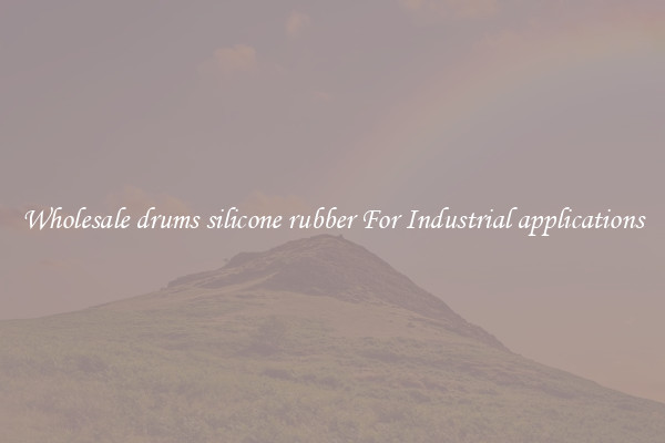 Wholesale drums silicone rubber For Industrial applications