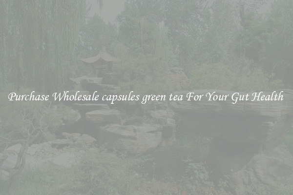 Purchase Wholesale capsules green tea For Your Gut Health 