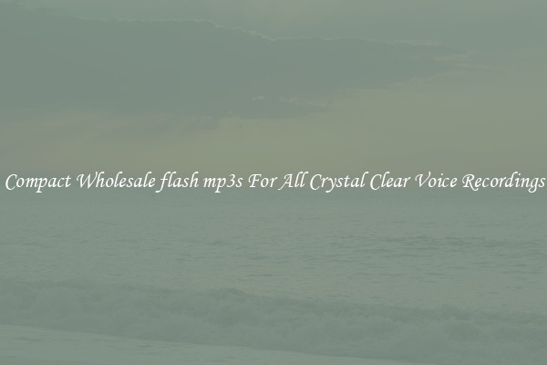 Compact Wholesale flash mp3s For All Crystal Clear Voice Recordings