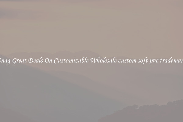 Snag Great Deals On Customizable Wholesale custom soft pvc trademark