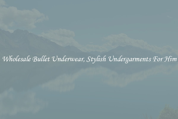 Wholesale Bullet Underwear, Stylish Undergarments For Him