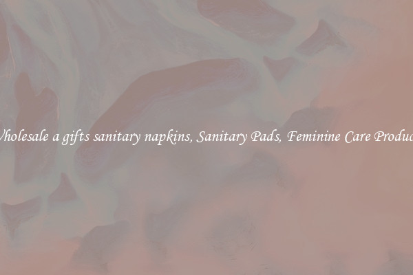 Wholesale a gifts sanitary napkins, Sanitary Pads, Feminine Care Products