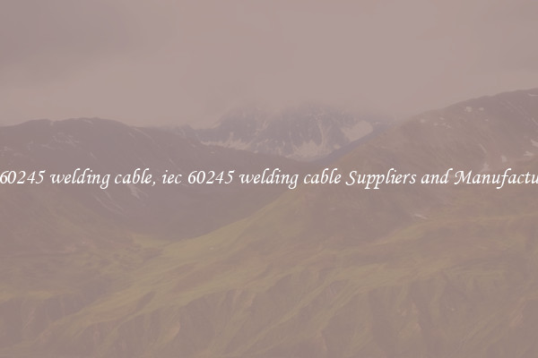 iec 60245 welding cable, iec 60245 welding cable Suppliers and Manufacturers