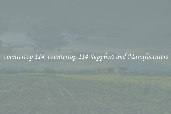 countertop 114, countertop 114 Suppliers and Manufacturers
