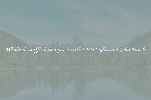 Wholesale traffic baton prices with LED Lights and Solar Panels