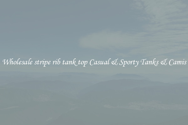 Wholesale stripe rib tank top Casual & Sporty Tanks & Camis