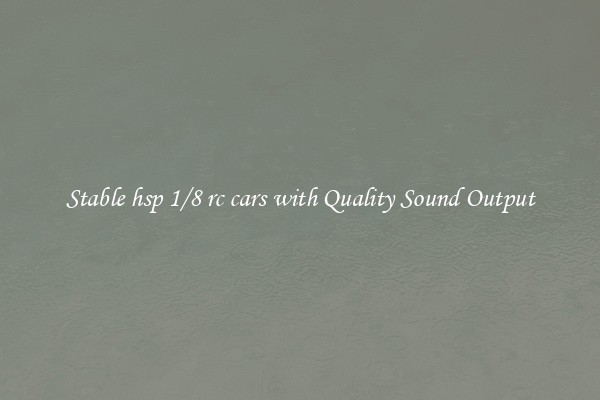 Stable hsp 1/8 rc cars with Quality Sound Output