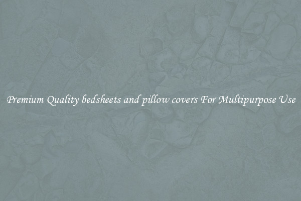 Premium Quality bedsheets and pillow covers For Multipurpose Use
