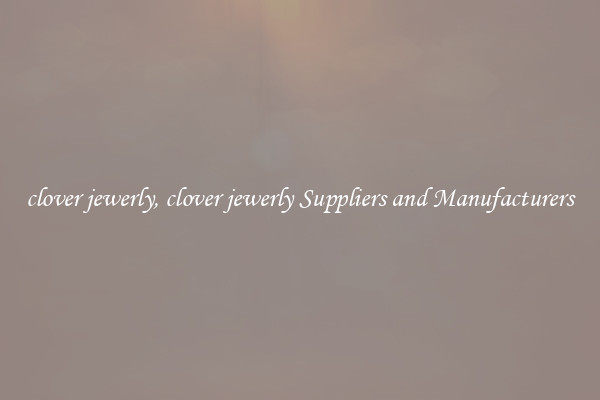 clover jewerly, clover jewerly Suppliers and Manufacturers