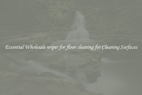 Essential Wholesale wiper for floor cleaning for Cleaning Surfaces
