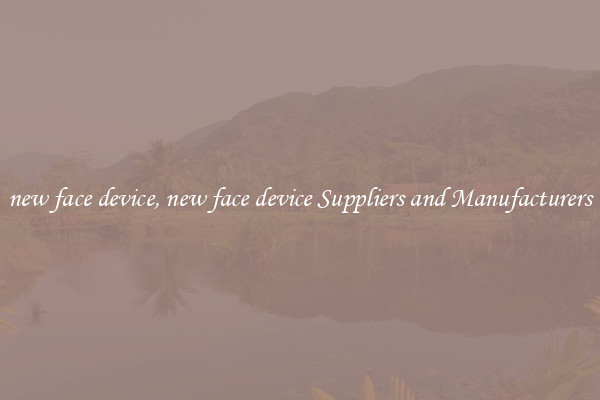 new face device, new face device Suppliers and Manufacturers