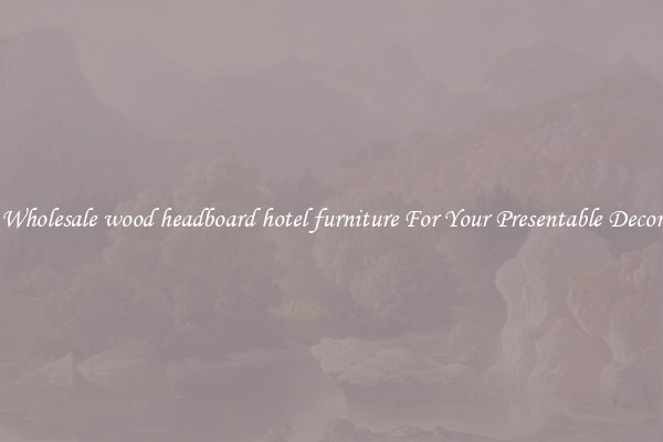 Wholesale wood headboard hotel furniture For Your Presentable Decor