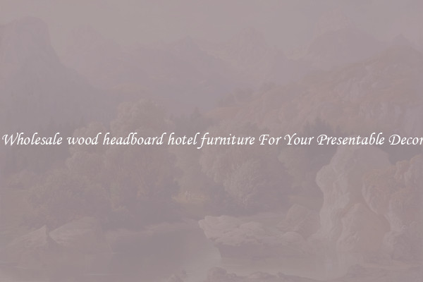 Wholesale wood headboard hotel furniture For Your Presentable Decor