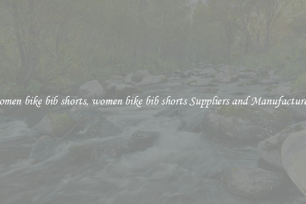 women bike bib shorts, women bike bib shorts Suppliers and Manufacturers