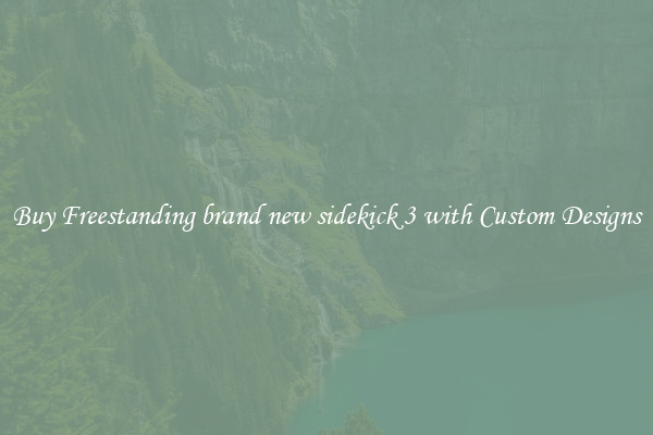 Buy Freestanding brand new sidekick 3 with Custom Designs