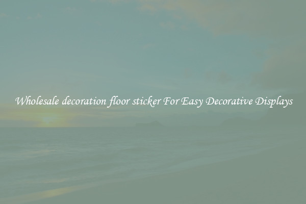 Wholesale decoration floor sticker For Easy Decorative Displays