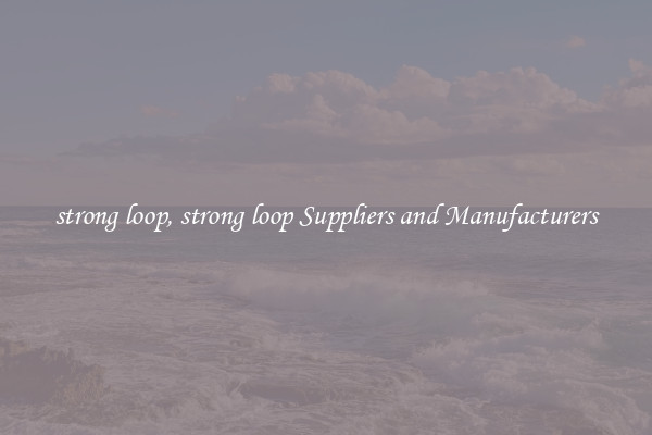 strong loop, strong loop Suppliers and Manufacturers