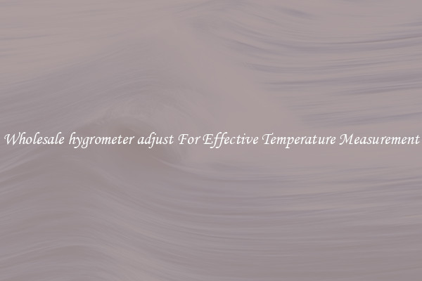 Wholesale hygrometer adjust For Effective Temperature Measurement