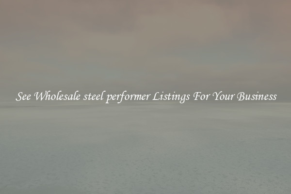 See Wholesale steel performer Listings For Your Business
