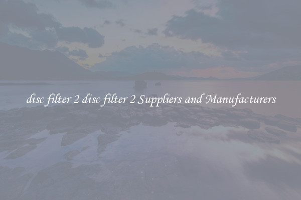 disc filter 2 disc filter 2 Suppliers and Manufacturers