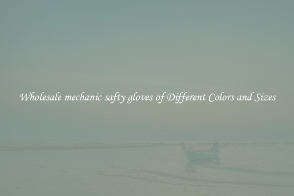 Wholesale mechanic safty gloves of Different Colors and Sizes