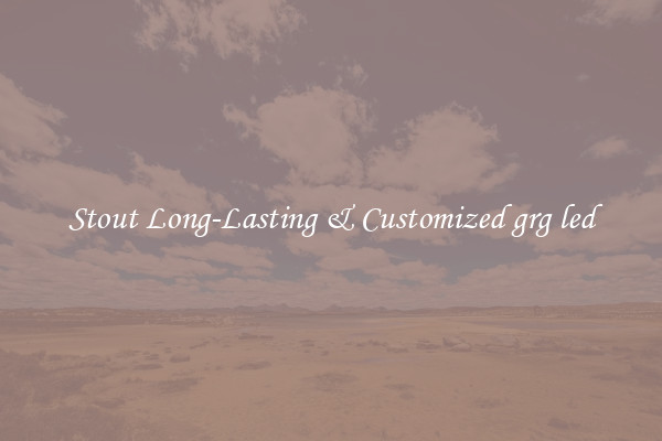 Stout Long-Lasting & Customized grg led