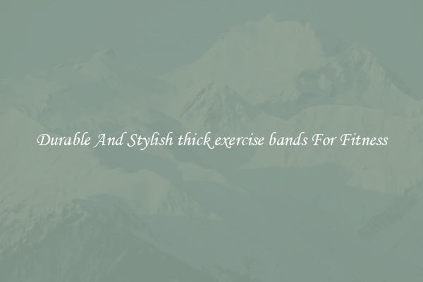 Durable And Stylish thick exercise bands For Fitness
