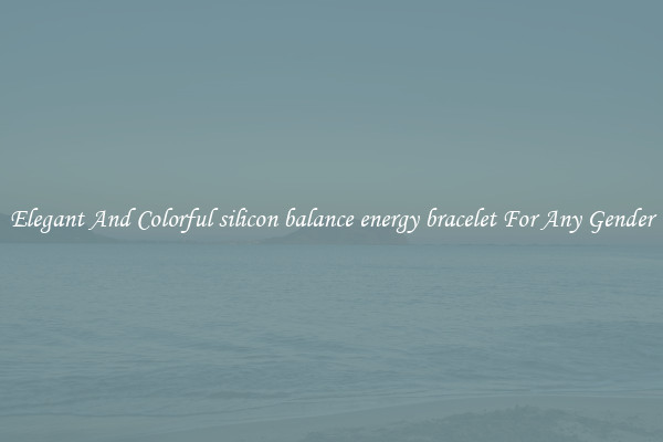 Elegant And Colorful silicon balance energy bracelet For Any Gender