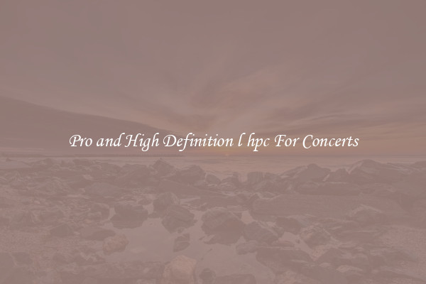 Pro and High Definition l hpc For Concerts