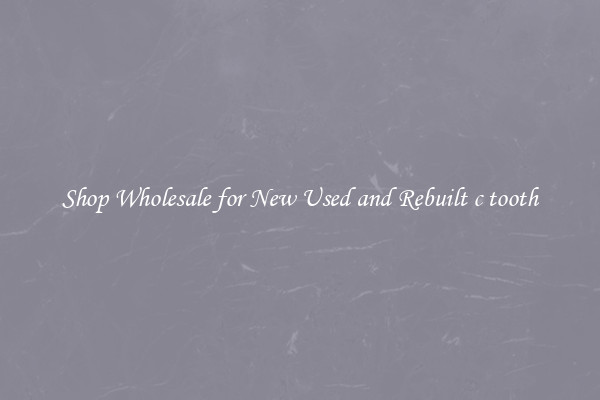 Shop Wholesale for New Used and Rebuilt c tooth