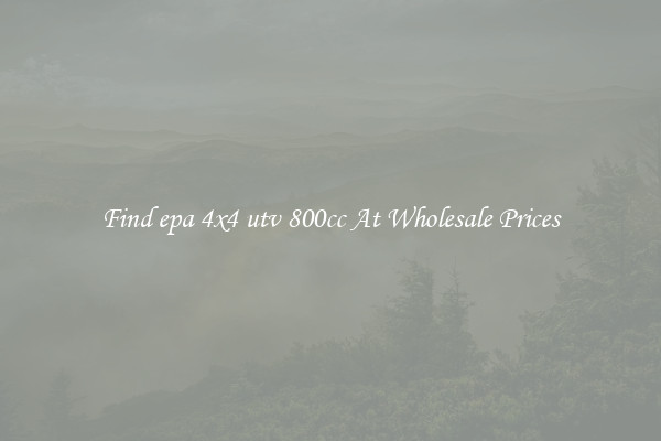Find epa 4x4 utv 800cc At Wholesale Prices