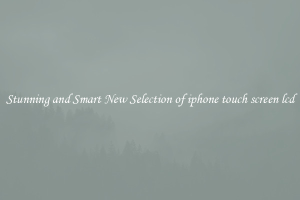 Stunning and Smart New Selection of iphone touch screen lcd