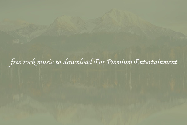 free rock music to download For Premium Entertainment