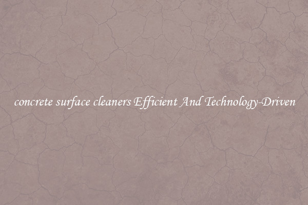 concrete surface cleaners Efficient And Technology-Driven
