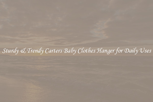 Sturdy & Trendy Carters Baby Clothes Hanger for Daily Uses