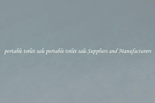 portable toilet sale portable toilet sale Suppliers and Manufacturers