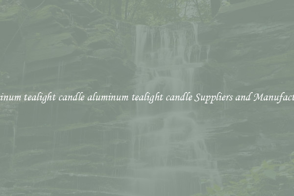 aluminum tealight candle aluminum tealight candle Suppliers and Manufacturers