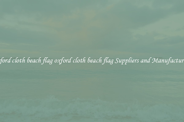 oxford cloth beach flag oxford cloth beach flag Suppliers and Manufacturers