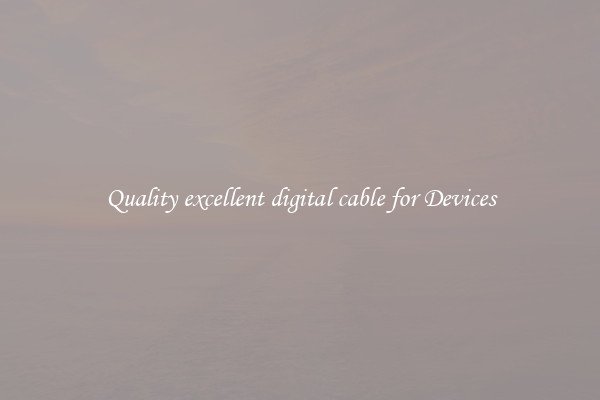 Quality excellent digital cable for Devices