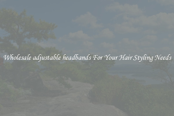 Wholesale adjustable headbands For Your Hair Styling Needs