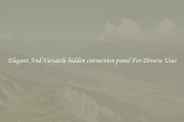 Elegant And Versatile hidden connection panel For Diverse Uses