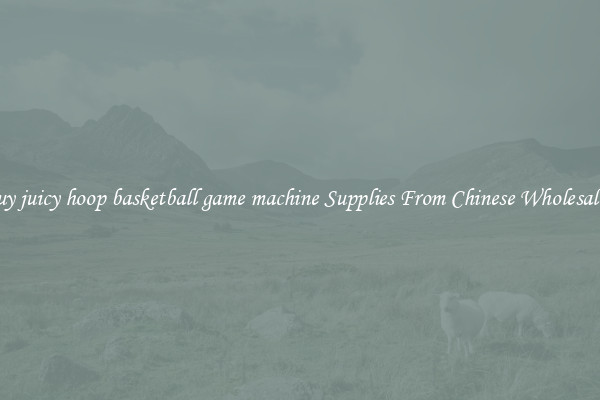 Buy juicy hoop basketball game machine Supplies From Chinese Wholesalers