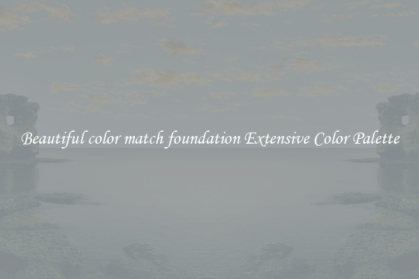 Beautiful color match foundation Extensive Color Palette